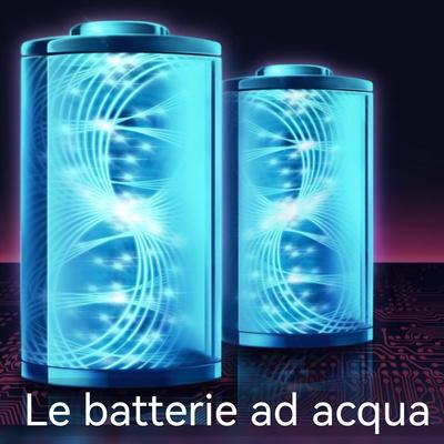 Le nuove Batterie Ad Acqua