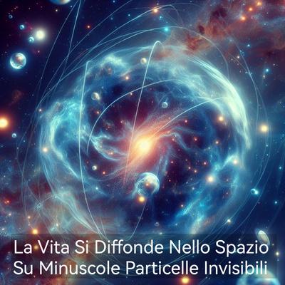 La Vita Si Diffonde Nello Spazio Su Minuscole Particelle Invisibili