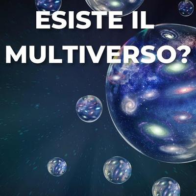 Esiste davvero il multiverso?